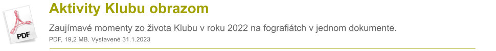 Aktivity Klubu obrazom Zaujmav momenty zo ivota Klubu v roku 2022 na fografitch v jednom dokumente. PDF, 19,2 MB. Vystaven 31.1.2023