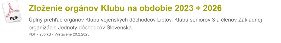Zloenie orgnov Klubu na obdobie 2023  2026 pln prehad orgnov Klubu vojenskch dchodcov Liptov, Klubu seniorov 3 a lenov Zkladnej organizcie Jednoty dchodcov Slovenska. PDF  285 kB  Vystaven 20.2.2023.
