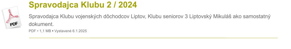 Spravodajca Klubu 2 / 2024 Spravodajca Klubu vojenskch dchodcov Liptov, Klubu seniorov 3 Liptovsk Mikul ako samostatn dokument. PDF  1,1 MB  Vystaven 6.1.2025