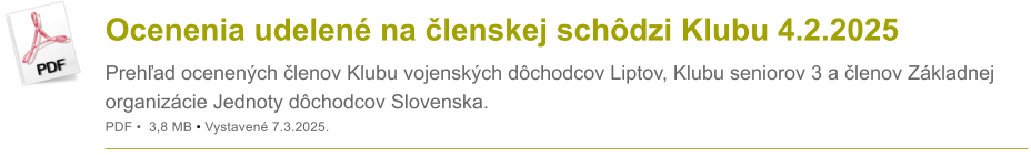 Ocenenia udelen na lenskej schdzi Klubu 4.2.2025 Prehad ocenench lenov Klubu vojenskch dchodcov Liptov, Klubu seniorov 3 a lenov Zkladnej organizcie Jednoty dchodcov Slovenska. PDF   3,8 MB  Vystaven 7.3.2025.