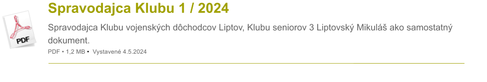 Spravodajca Klubu 1 / 2024 Spravodajca Klubu vojensk�ch d�chodcov Liptov, Klubu seniorov 3 Liptovsk� Mikul� ako samostatn� dokument. PDF � 1,2 MB �  Vystaven� 4.5.2024