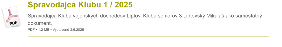 Spravodajca Klubu 1 / 2025 Spravodajca Klubu vojensk�ch d�chodcov Liptov, Klubu seniorov 3 Liptovsk� Mikul� ako samostatn� dokument. PDF � 1,2 MB � Vystaven� 3.6.2025