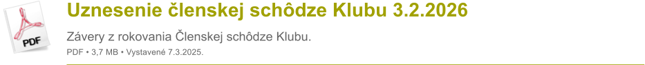 Uznesenie �lenskej sch�dze Klubu 3.2.2026 Z�very z rokovania �lenskej sch�dze Klubu. PDF � 3,7 MB � Vystaven� 7.3.2025.