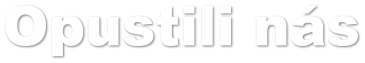 Opustili n�s