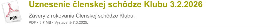 Uznesenie �lenskej sch�dze Klubu 3.2.2026 Z�very z rokovania �lenskej sch�dze Klubu. PDF � 3,7 MB � Vystaven� 7.3.2025.