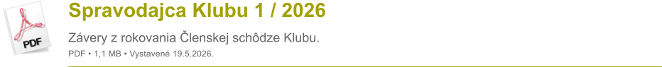 Spravodajca Klubu 1 / 2026 Z�very z rokovania �lenskej sch�dze Klubu. PDF � 1,1 MB � Vystaven� 19.5.2026.