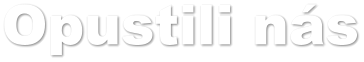 Opustili n�s